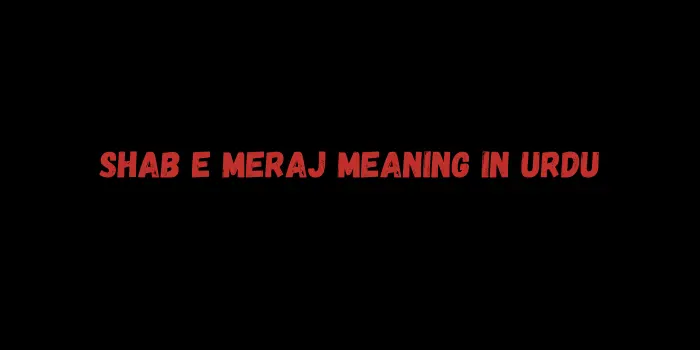 Shab e Meraj Meaning in Urdu